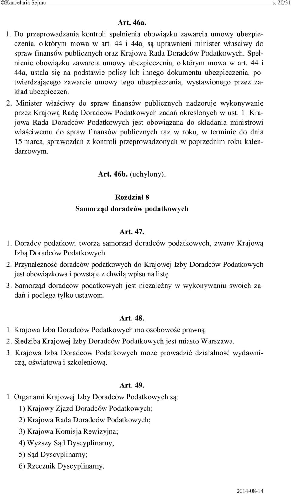 44 i 44a, ustala się na podstawie polisy lub innego dokumentu ubezpieczenia, potwierdzającego zawarcie umowy tego ubezpieczenia, wystawionego przez zakład ubezpieczeń. 2.