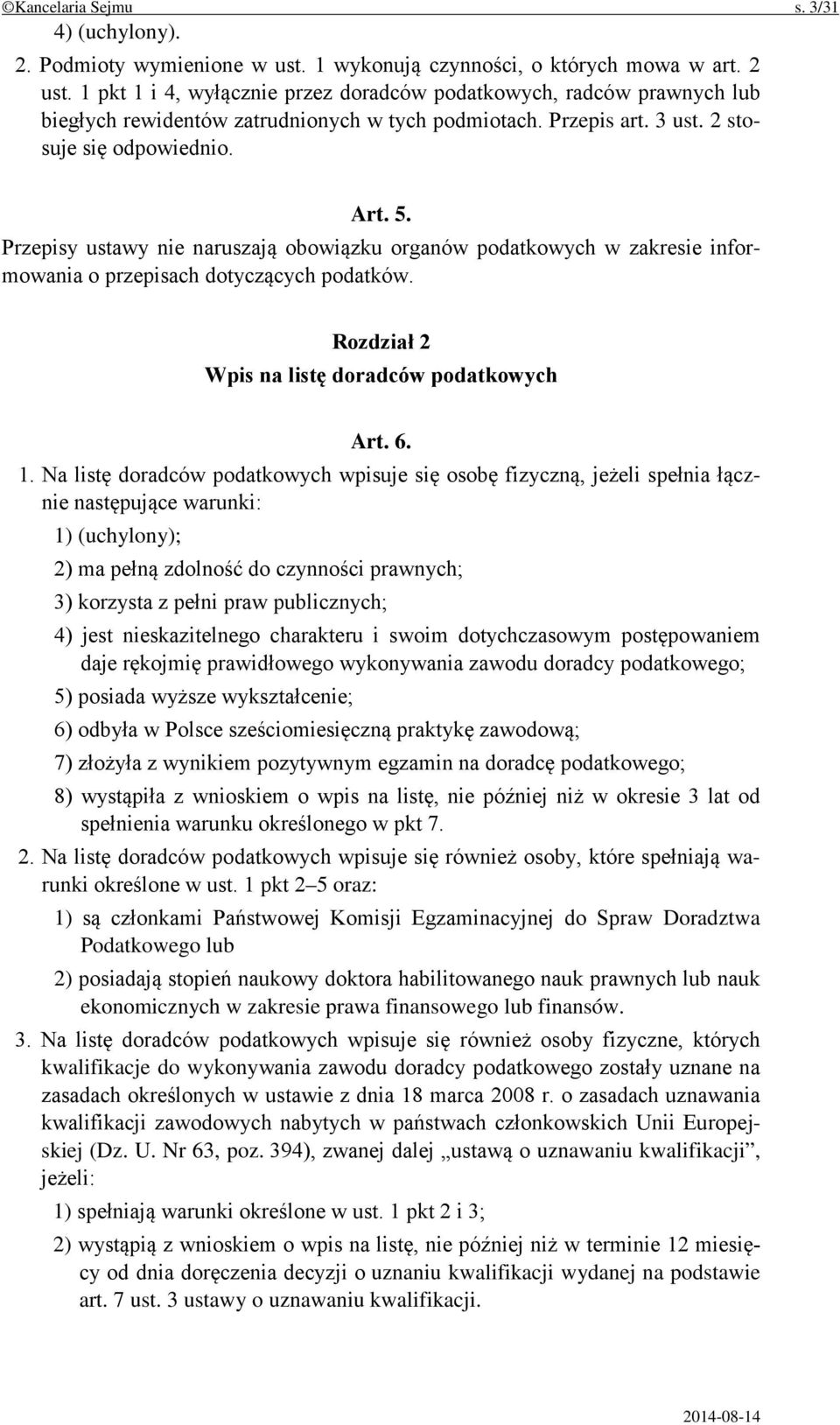 Przepisy ustawy nie naruszają obowiązku organów podatkowych w zakresie informowania o przepisach dotyczących podatków. Rozdział 2 Wpis na listę doradców podatkowych Art. 6. 1.