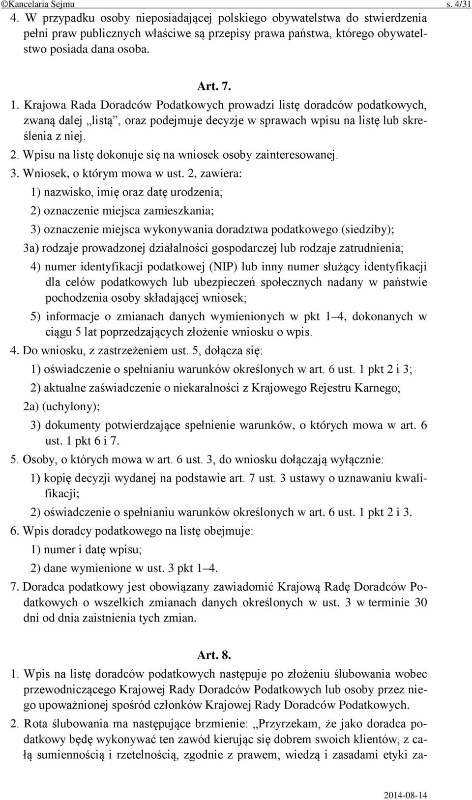 Wpisu na listę dokonuje się na wniosek osoby zainteresowanej. 3. Wniosek, o którym mowa w ust.