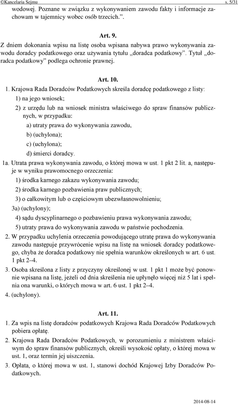 . 1. Krajowa Rada Doradców Podatkowych skreśla doradcę podatkowego z listy: 1) na jego wniosek; 2) z urzędu lub na wniosek ministra właściwego do spraw finansów publicznych, w przypadku: a) utraty