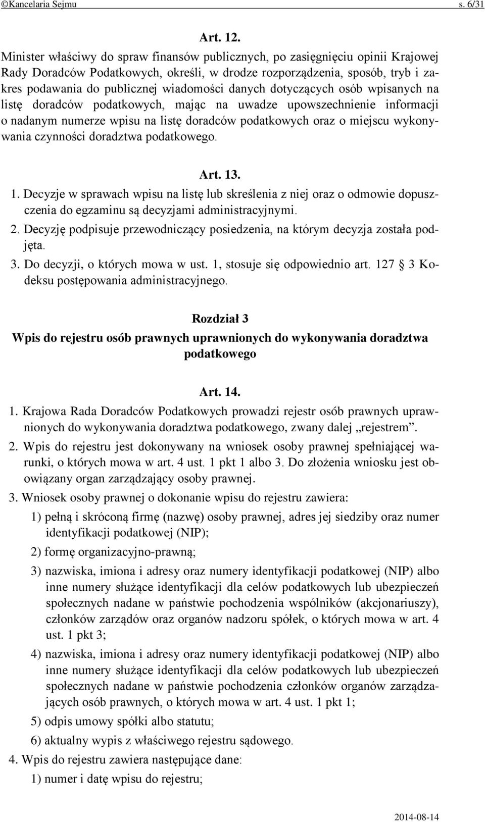 danych dotyczących osób wpisanych na listę doradców podatkowych, mając na uwadze upowszechnienie informacji o nadanym numerze wpisu na listę doradców podatkowych oraz o miejscu wykonywania czynności