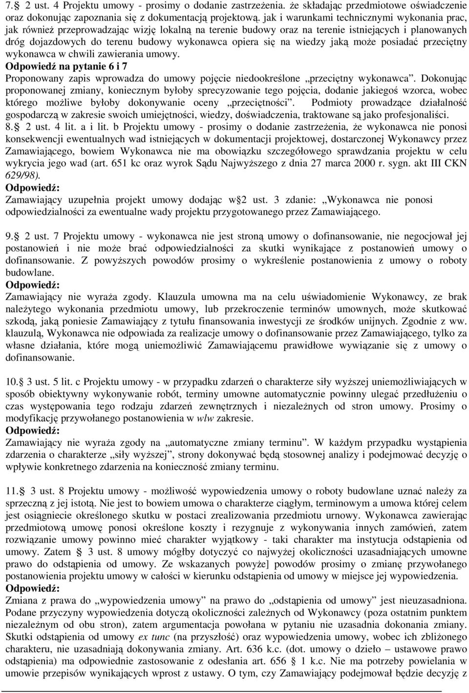 się na wiedzy jaką może posiadać przeciętny wykonawca w chwili zawierania umowy. Odpowiedź na pytanie 6 i 7 Proponowany zapis wprowadza do umowy pojęcie niedookreślone przeciętny wykonawca.