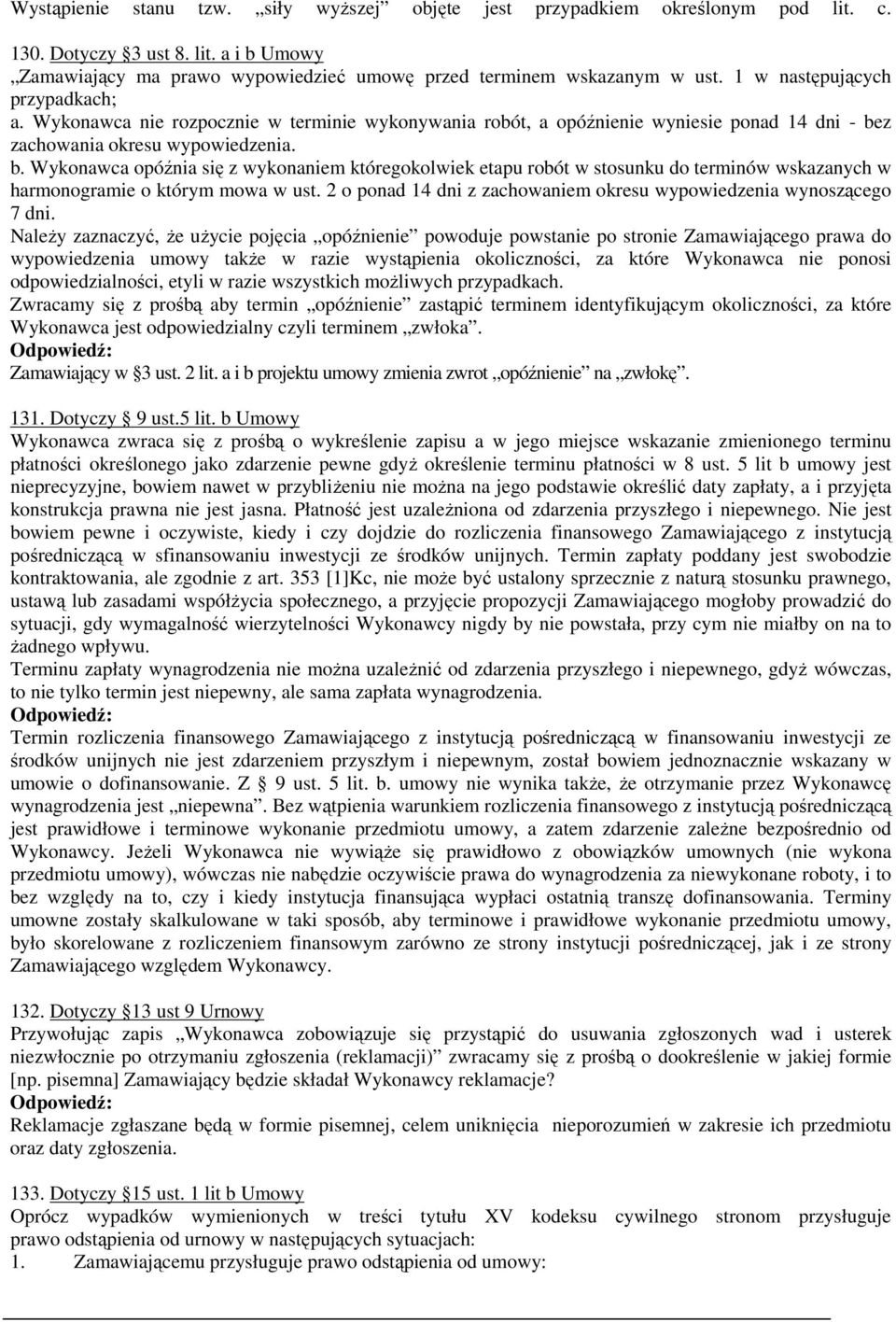 z zachowania okresu wypowiedzenia. b. Wykonawca opóźnia się z wykonaniem któregokolwiek etapu robót w stosunku do terminów wskazanych w harmonogramie o którym mowa w ust.