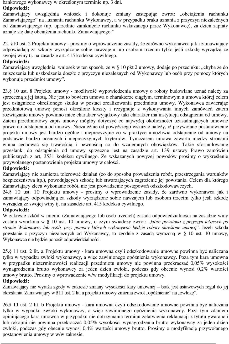 Zamawiającego (np. uprzednie zamknięcie rachunku wskazanego przez Wykonawcę), za dzień zapłaty uznaje się datę obciążenia rachunku Zamawiającego. 22. 10 ust.