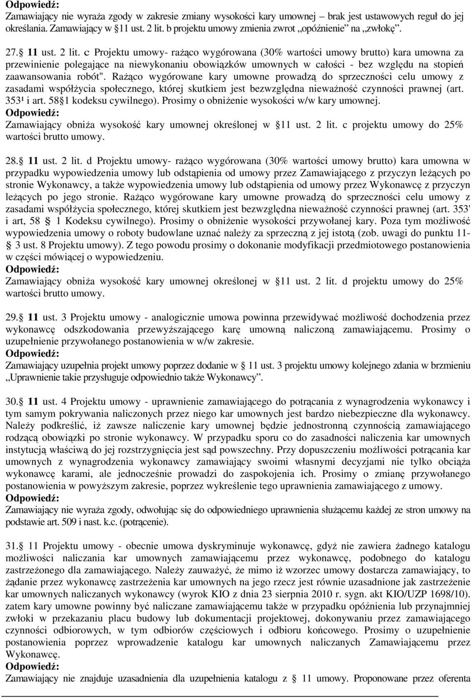 c Projektu umowy- rażąco wygórowana (30% wartości umowy brutto) kara umowna za przewinienie polegające na niewykonaniu obowiązków umownych w całości - bez względu na stopień zaawansowania robót".