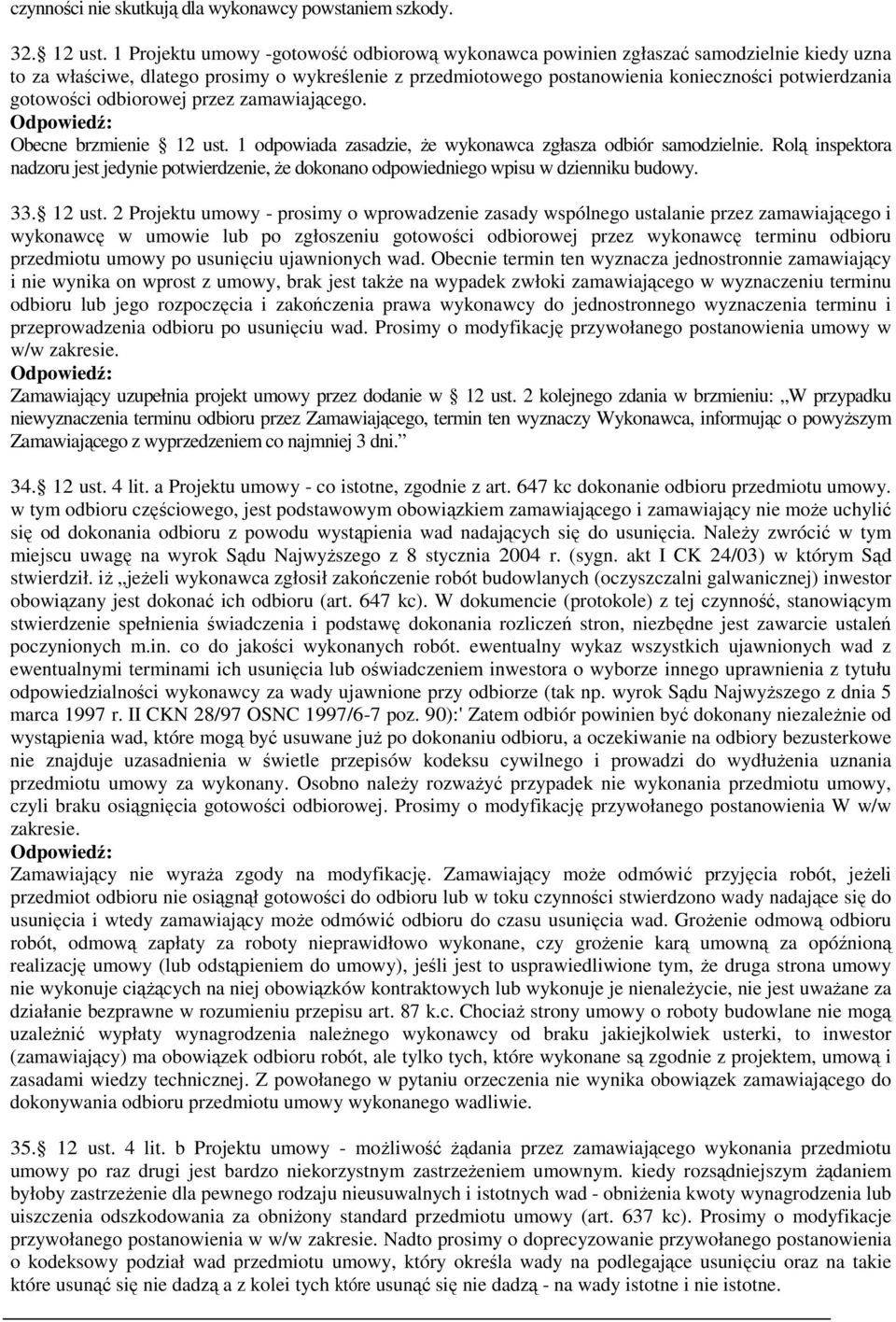 gotowości odbiorowej przez zamawiającego. Obecne brzmienie 12 ust. 1 odpowiada zasadzie, że wykonawca zgłasza odbiór samodzielnie.