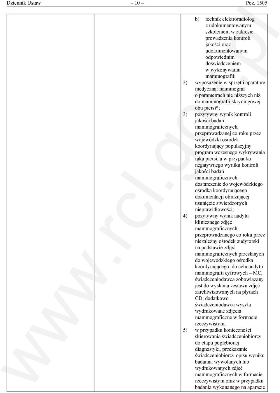 i aparaturę medyczną: mammograf o parametrach nie niższych niż do mammografii skryningowej obu piersi*; 3) pozytywny wynik kontroli jakości badań mammograficznych, przeprowadzanej co roku przez