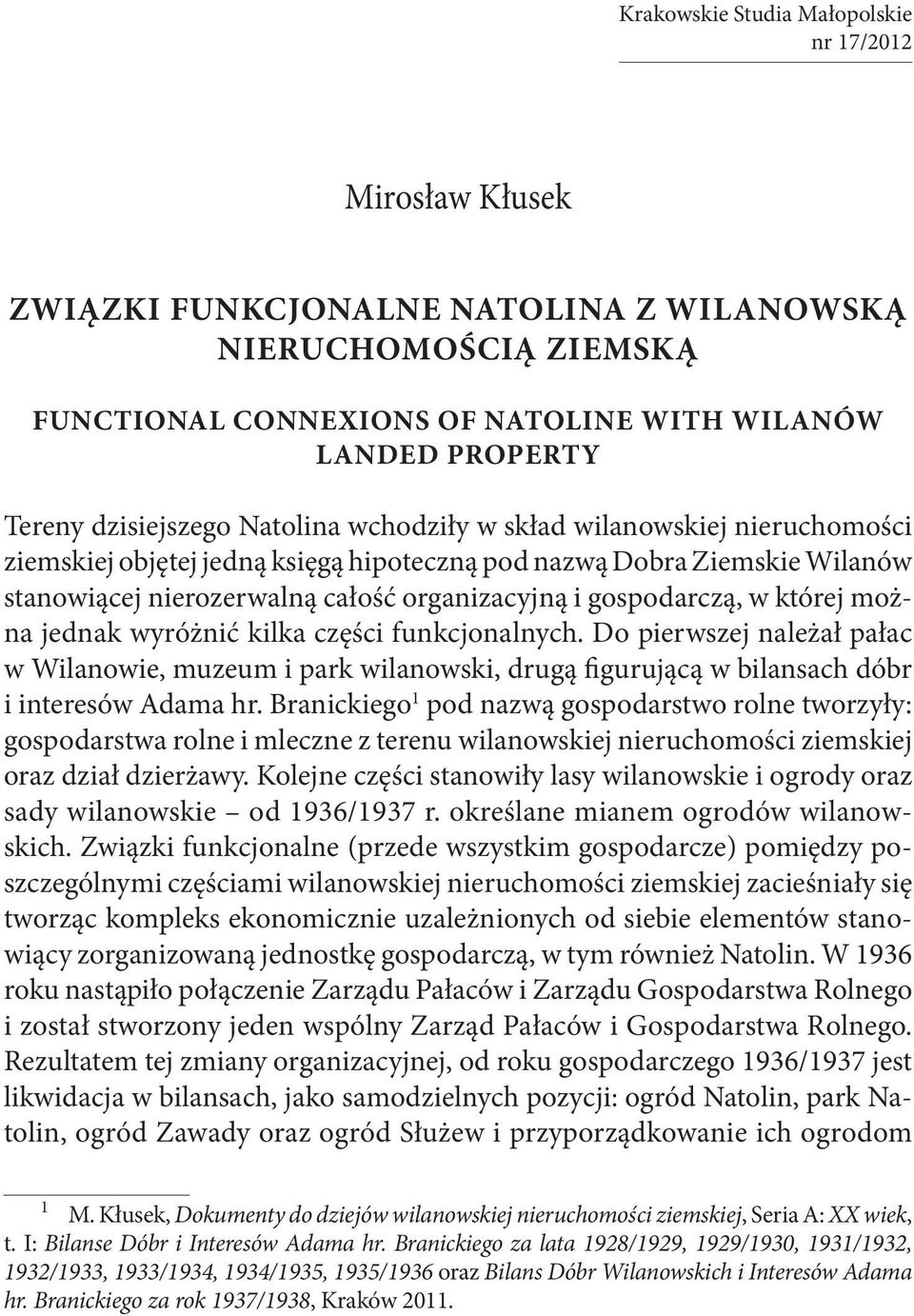 gospodarczą, w której można jednak wyróżnić kilka części funkcjonalnych. Do pierwszej należał pałac w Wilanowie, muzeum i park wilanowski, drugą figurującą w bilansach dóbr i interesów Adama hr.