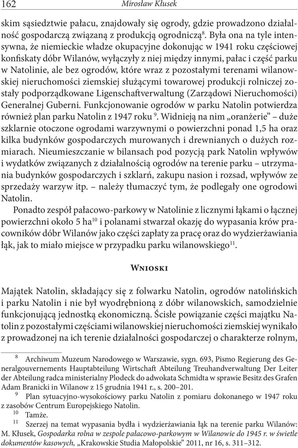 ogrodów, które wraz z pozostałymi terenami wilanowskiej nieruchomości ziemskiej służącymi towarowej produkcji rolniczej zostały podporządkowane Ligenschaftverwaltung (Zarządowi Nieruchomości)