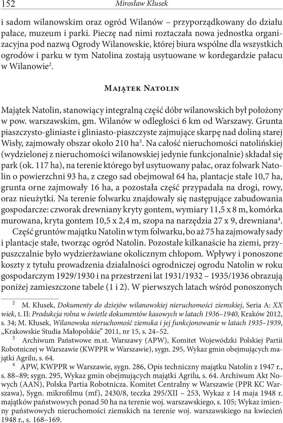 Wilanowie 2. Majątek Natolin Majątek Natolin, stanowiący integralną część dóbr wilanowskich był położony w pow. warszawskim, gm. Wilanów w odległości 6 km od Warszawy.