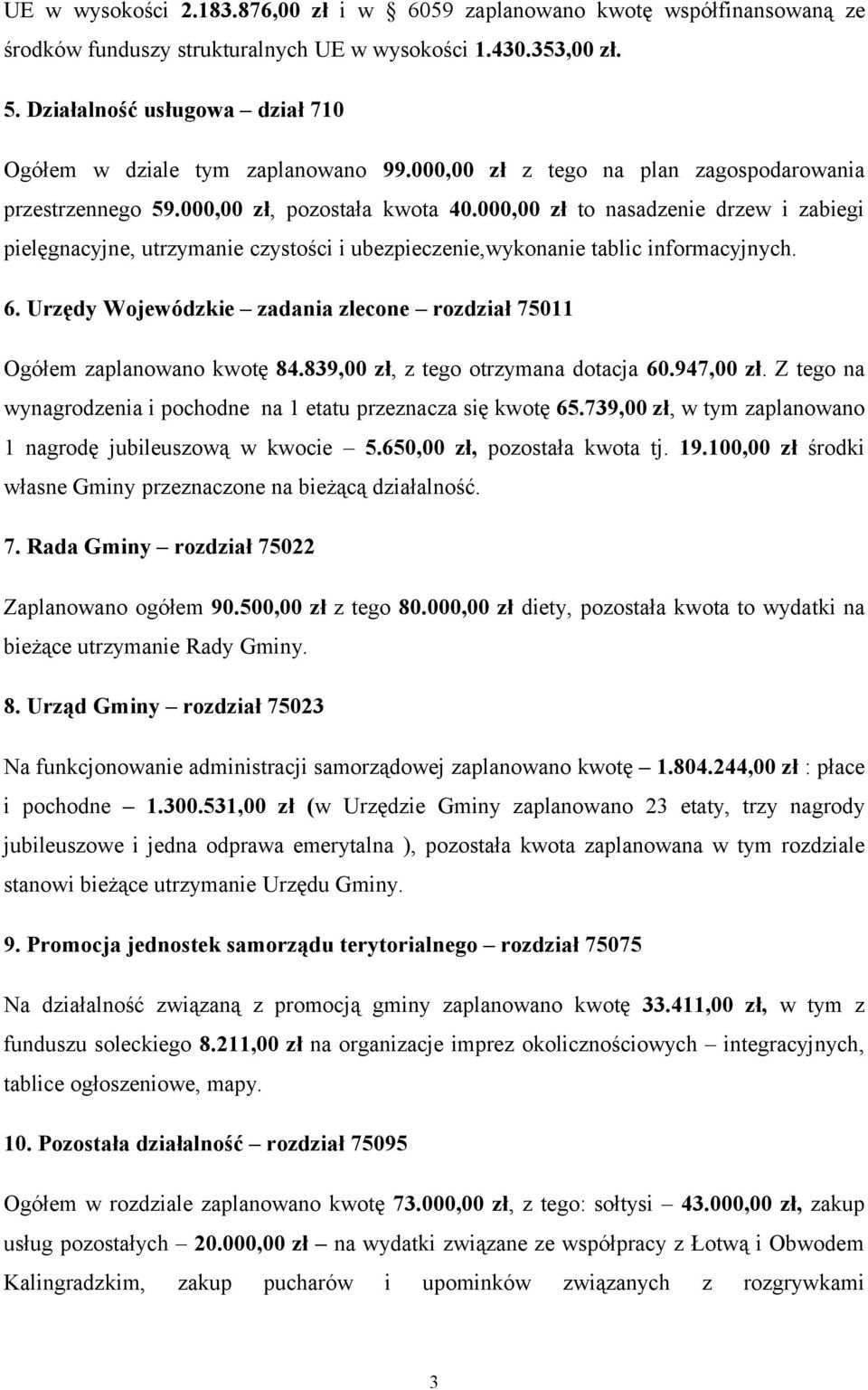 000,00 zł to nasadzenie drzew i zabiegi pielęgnacyjne, utrzymanie czystości i ubezpieczenie,wykonanie tablic informacyjnych. 6.