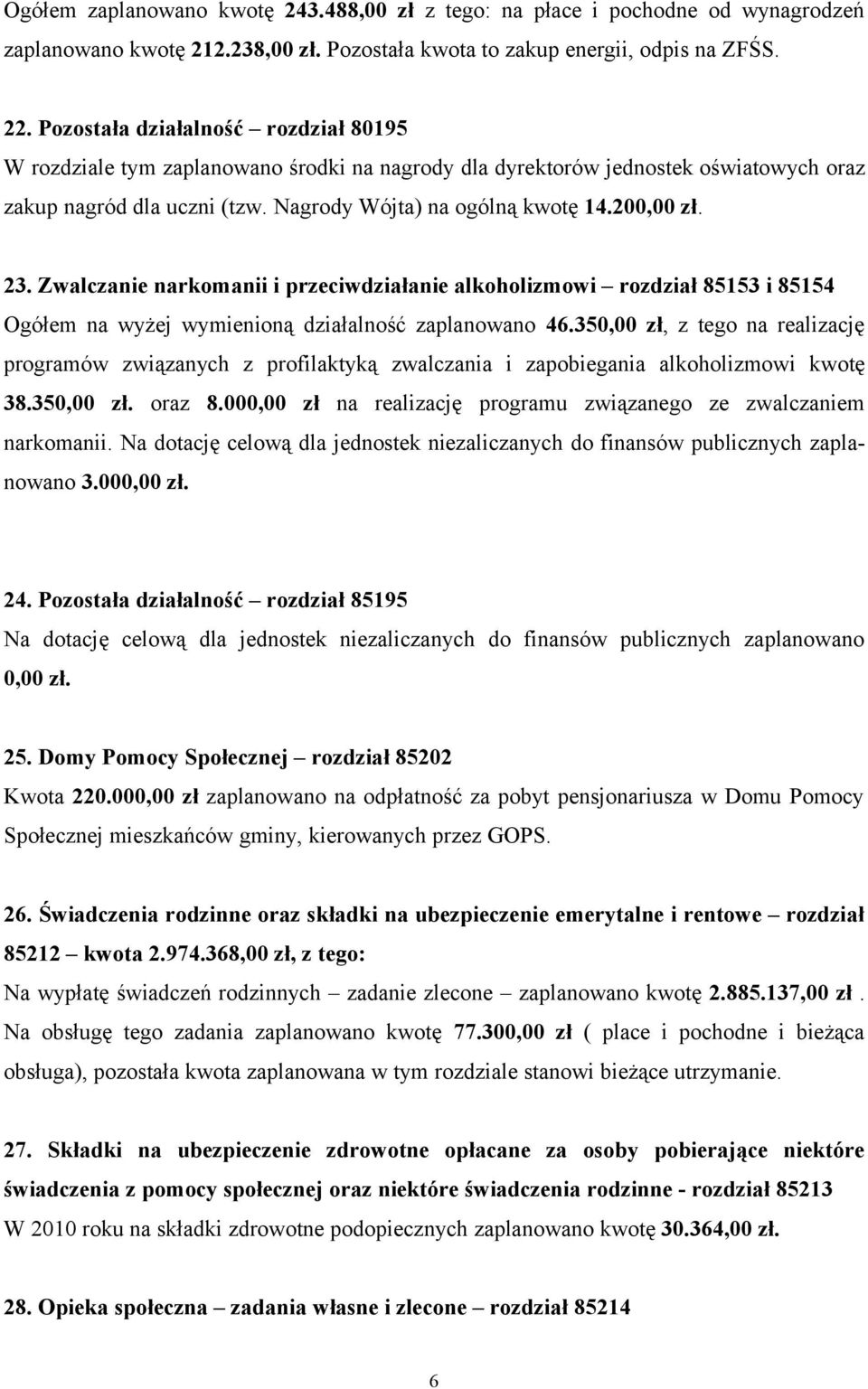 23. Zwalczanie narkomanii i przeciwdziałanie alkoholizmowi rozdział 85153 i 85154 Ogółem na wyżej wymienioną działalność zaplanowano 46.