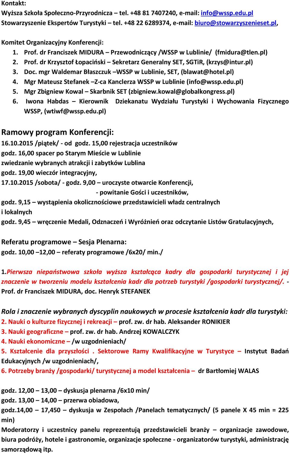 pl) 3. Doc. mgr Waldemar Błaszczuk WSSP w Lublinie, SET, (blawat@hotel.pl) 4. Mgr Mateusz Stefanek Z-ca Kanclerza WSSP w Lublinie (info@wssp.edu.pl) 5. Mgr Zbigniew Kowal Skarbnik SET (zbigniew.