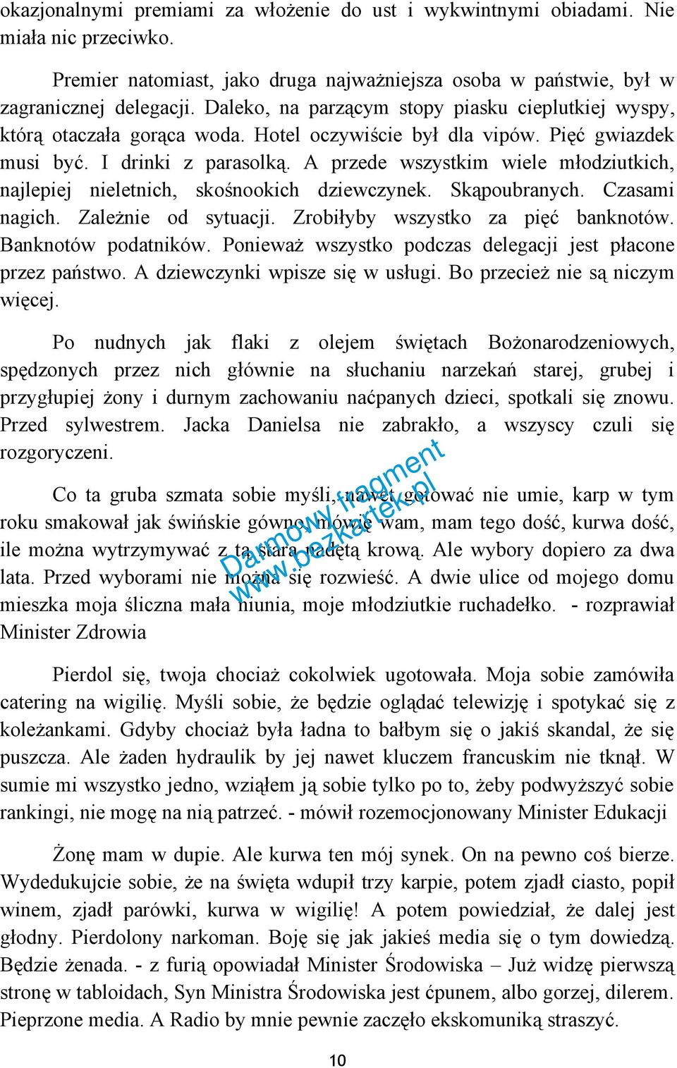 A przede wszystkim wiele młodziutkich, najlepiej nieletnich, skośnookich dziewczynek. Skąpoubranych. Czasami nagich. Zależnie od sytuacji. Zrobiłyby wszystko za pięć banknotów. Banknotów podatników.