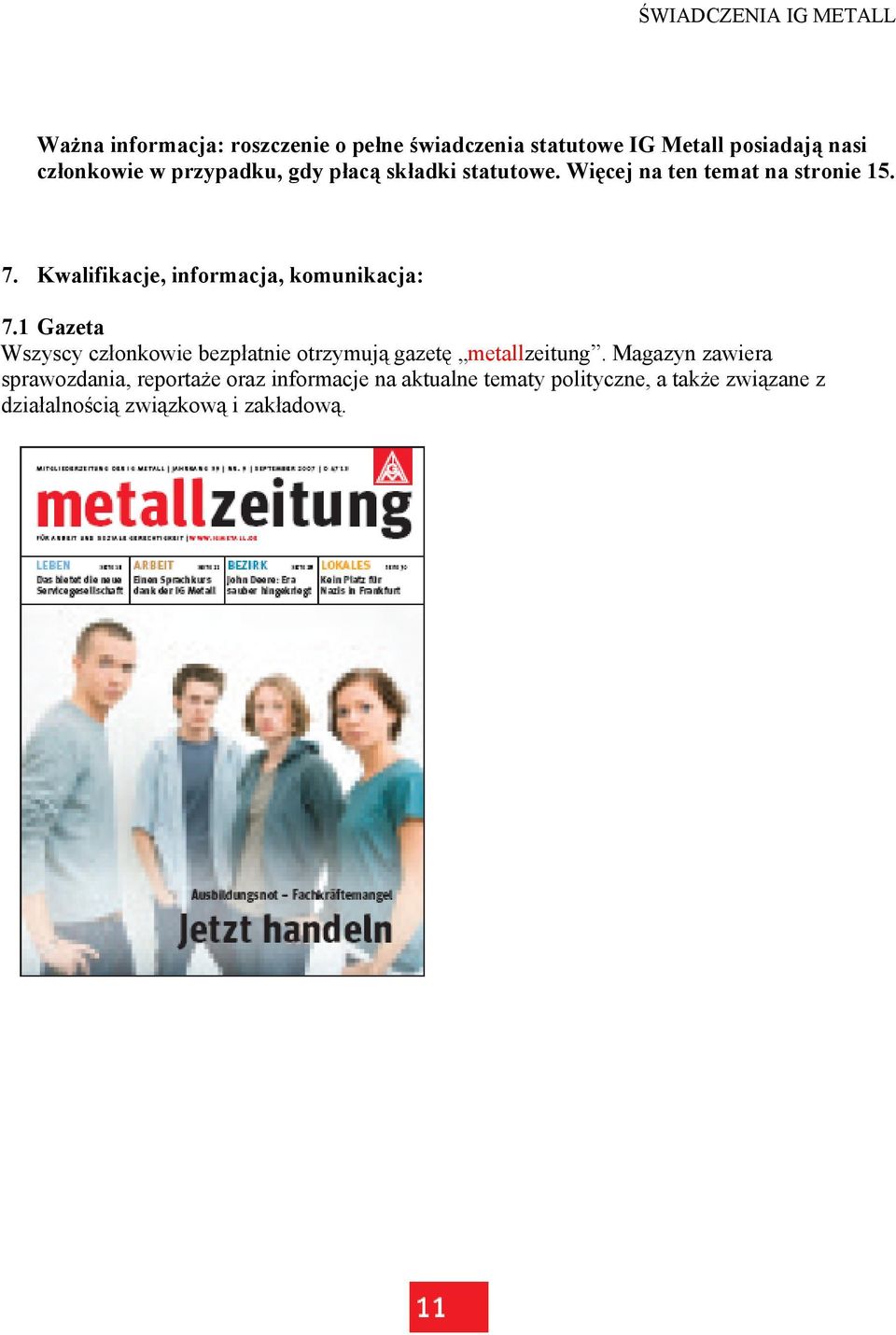 1 Gazeta Wszyscy członkowie bezpłatnie otrzymują gazetę metallzeitung.