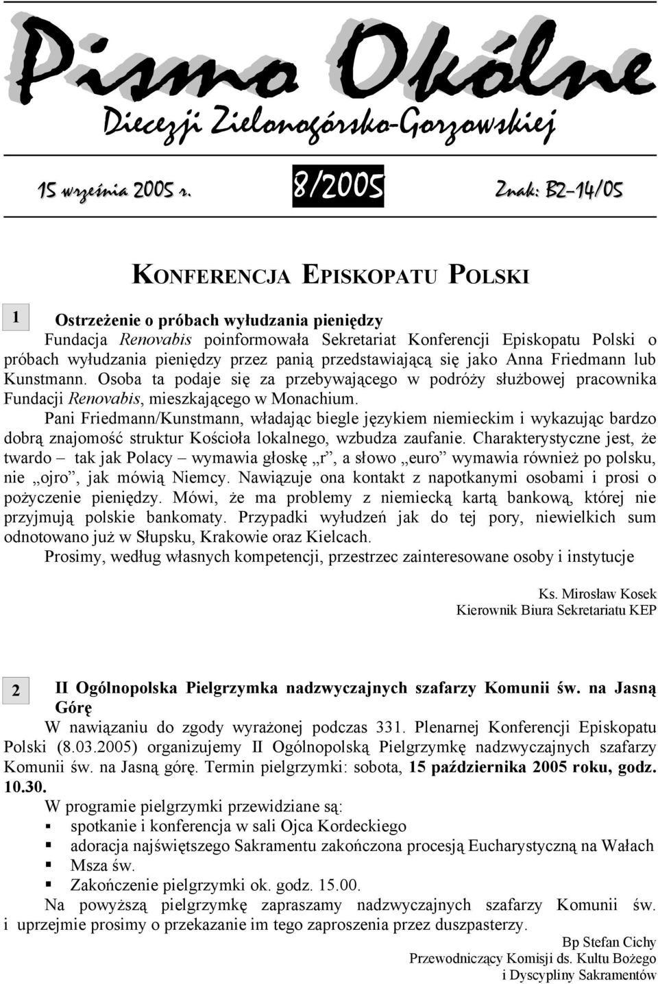 pieniędzy przez panią przedstawiającą się jako Anna Friedmann lub Kunstmann. Osoba ta podaje się za przebywającego w podróży służbowej pracownika Fundacji Renovabis, mieszkającego w Monachium.