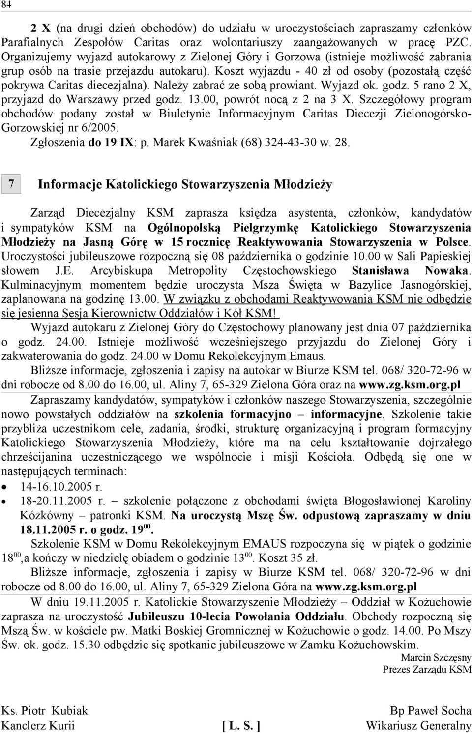 Koszt wyjazdu - 40 zł od osoby (pozostałą część pokrywa Caritas diecezjalna). Należy zabrać ze sobą prowiant. Wyjazd ok. godz. 5 rano 2 X, przyjazd do Warszawy przed godz. 13.