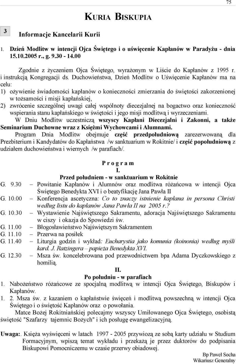 Duchowieństwa, Dzień Modlitw o Uświęcenie Kapłanów ma na celu: 1) ożywienie świadomości kapłanów o konieczności zmierzania do świętości zakorzenionej w tożsamości i misji kapłańskiej, 2) zwrócenie