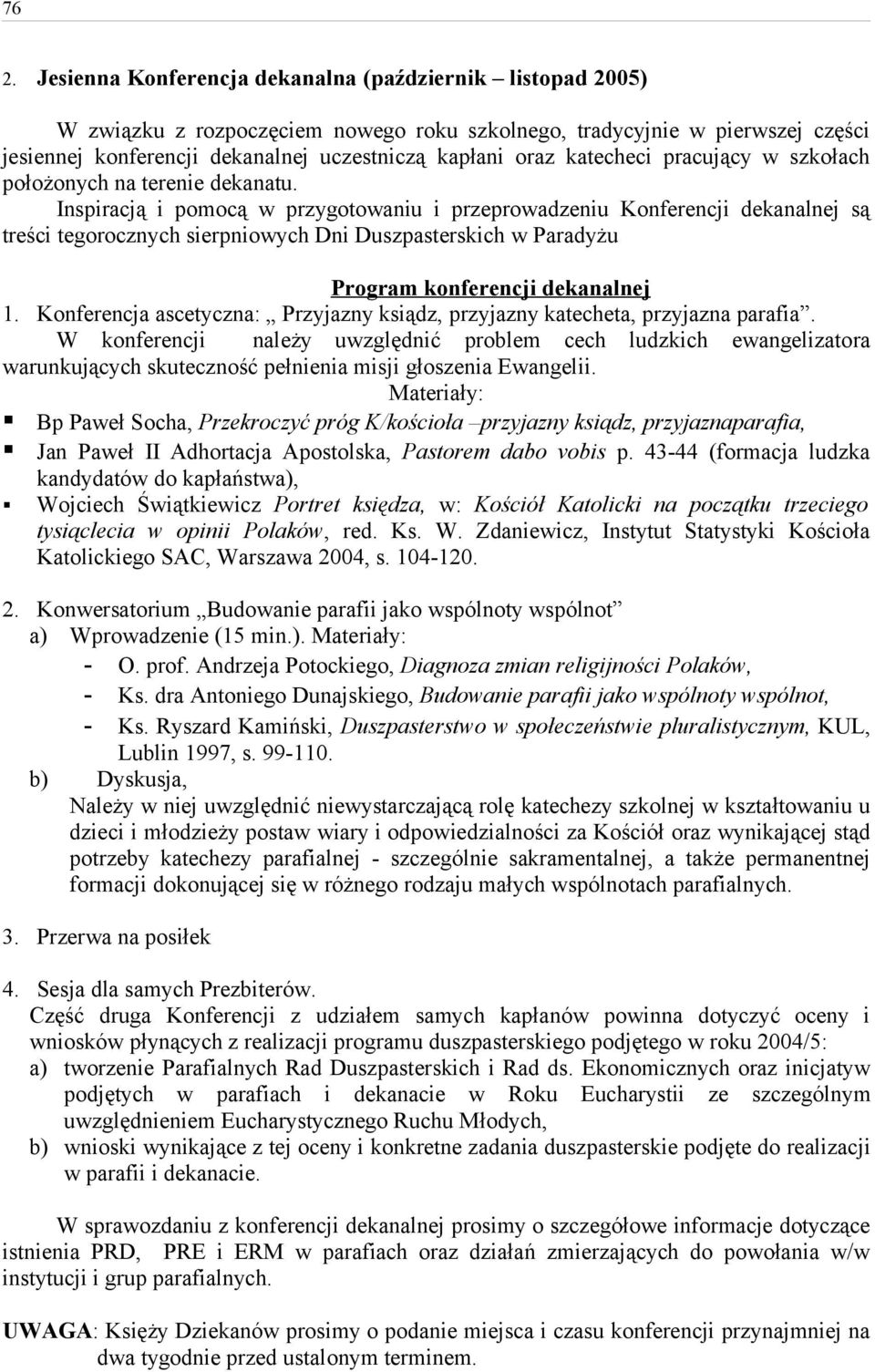 Inspiracją i pomocą w przygotowaniu i przeprowadzeniu Konferencji dekanalnej są treści tegorocznych sierpniowych Dni Duszpasterskich w Paradyżu Program konferencji dekanalnej 1.