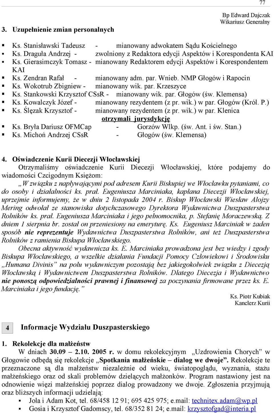 Wnieb. NMP Głogów i Rapocin Ks. Wokotrub Zbigniew - mianowany wik. par. Krzeszyce Ks. Stankowski Krzysztof CSsR - mianowany wik. par. Głogów (św. Klemensa) Ks.