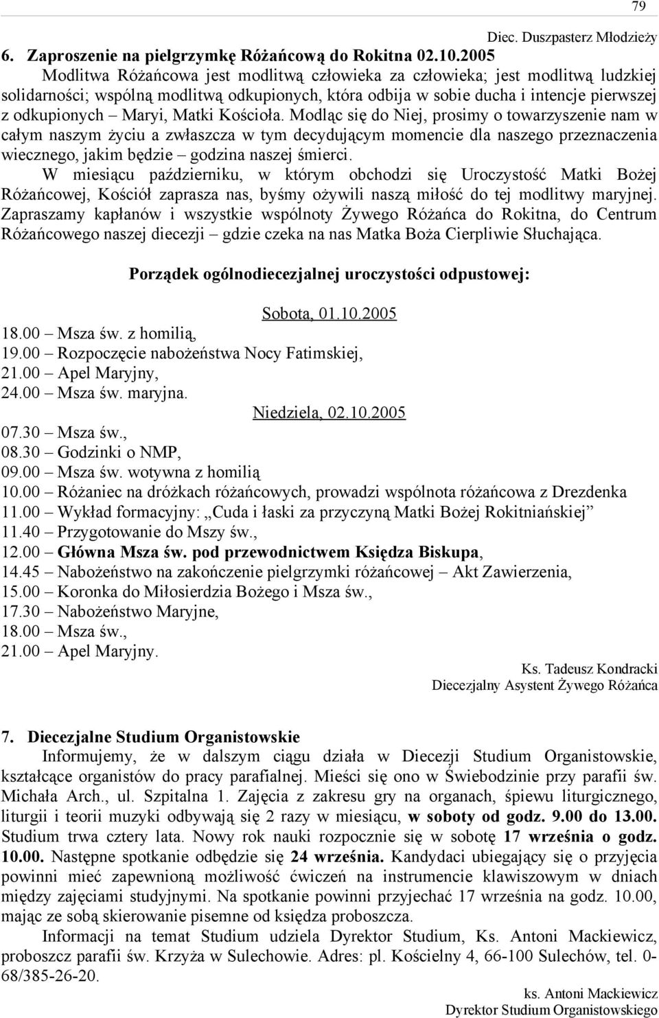 Matki Kościoła. Modląc się do Niej, prosimy o towarzyszenie nam w całym naszym życiu a zwłaszcza w tym decydującym momencie dla naszego przeznaczenia wiecznego, jakim będzie godzina naszej śmierci.