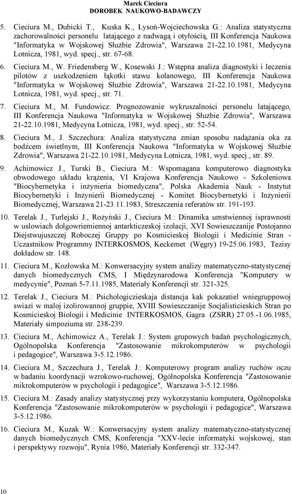 1981, Medycyna Lotnicza, 1981, wyd. specj., str. 67-68. 6. Cieciura M., W. Friedensberg W., Kosewski J.