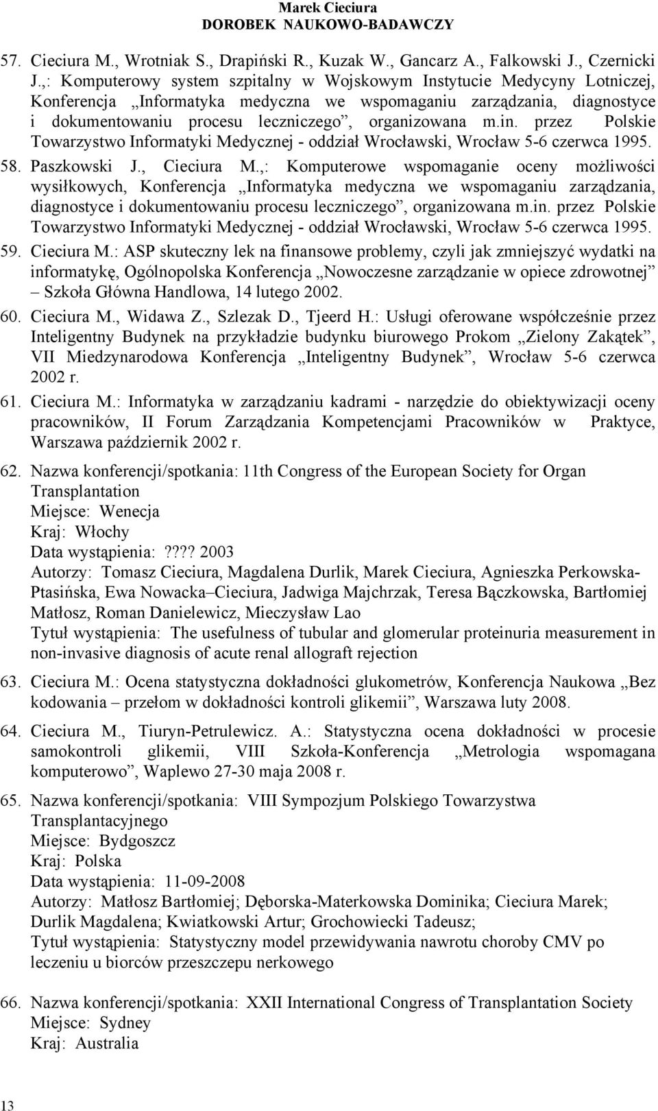 m.in. przez Polskie Towarzystwo Informatyki Medycznej - oddział Wrocławski, Wrocław 5-6 czerwca 1995. 58. Paszkowski J., Cieciura M.