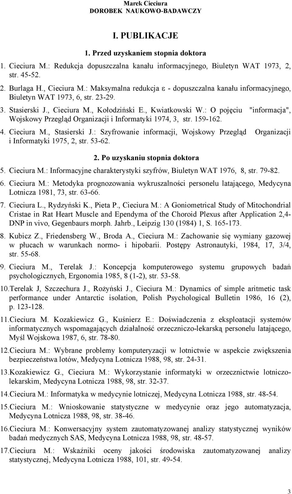 : O pojęciu "informacja", Wojskowy Przegląd Organizacji i Informatyki 1974, 3, str. 159-162. 4. Cieciura M., Stasierski J.