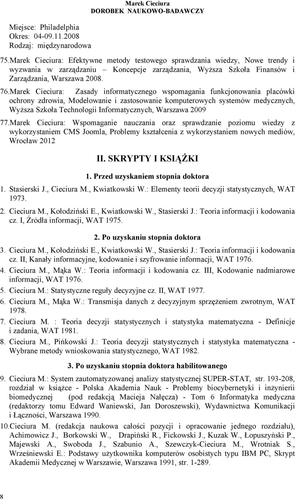 Marek Cieciura: Zasady informatycznego wspomagania funkcjonowania placówki ochrony zdrowia, Modelowanie i zastosowanie komputerowych systemów medycznych, Wyższa Szkoła Technologii Informatycznych,