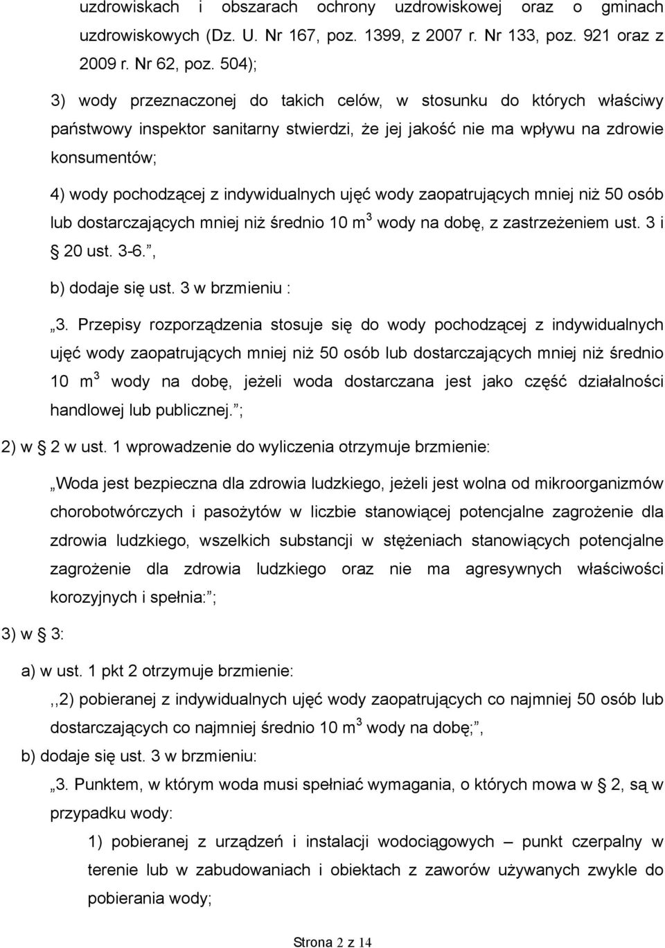 indywidualnych ujęć wody zaopatrujących mniej niż 50 osób lub dostarczających mniej niż średnio 10 m 3 wody na dobę, z zastrzeżeniem ust. 3 i 20 ust. 3-6., b) dodaje się ust. 3 w brzmieniu : 3.