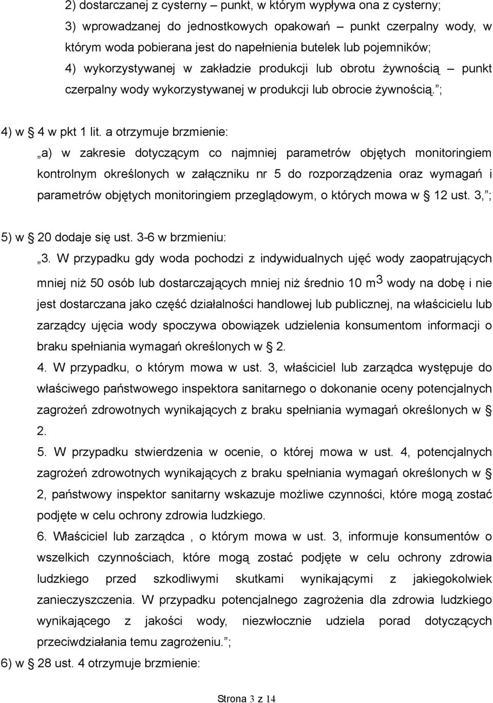 a otrzymuje brzmienie: a) w zakresie dotyczącym co najmniej parametrów objętych monitoringiem kontrolnym określonych w załączniku nr 5 do rozporządzenia oraz wymagań i parametrów objętych