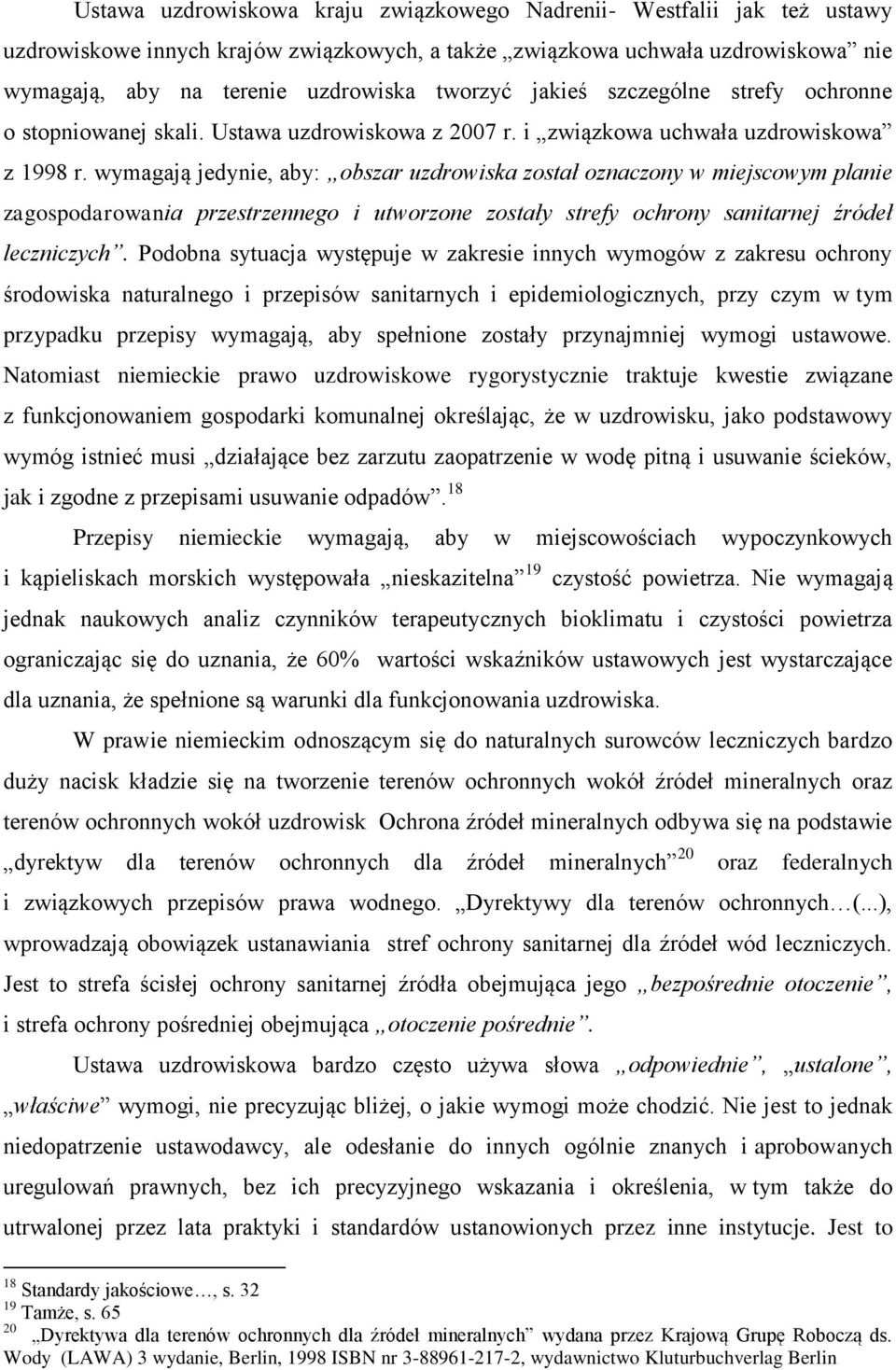 wymagają jedynie, aby: obszar uzdrowiska został oznaczony w miejscowym planie zagospodarowania przestrzennego i utworzone zostały strefy ochrony sanitarnej źródeł leczniczych.