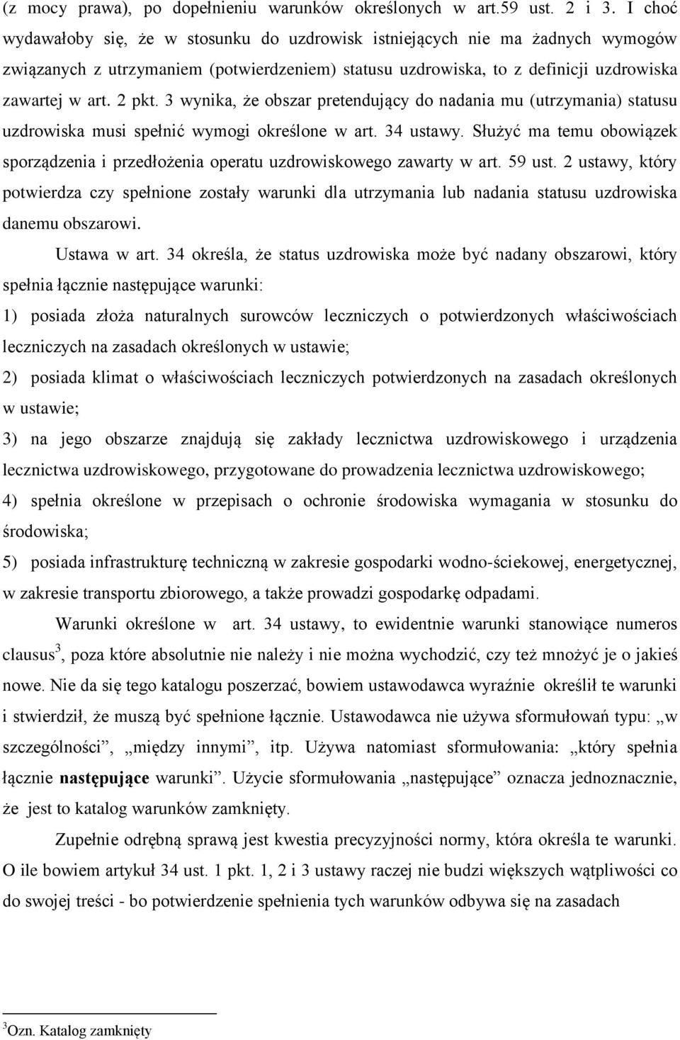 3 wynika, że obszar pretendujący do nadania mu (utrzymania) statusu uzdrowiska musi spełnić wymogi określone w art. 34 ustawy.