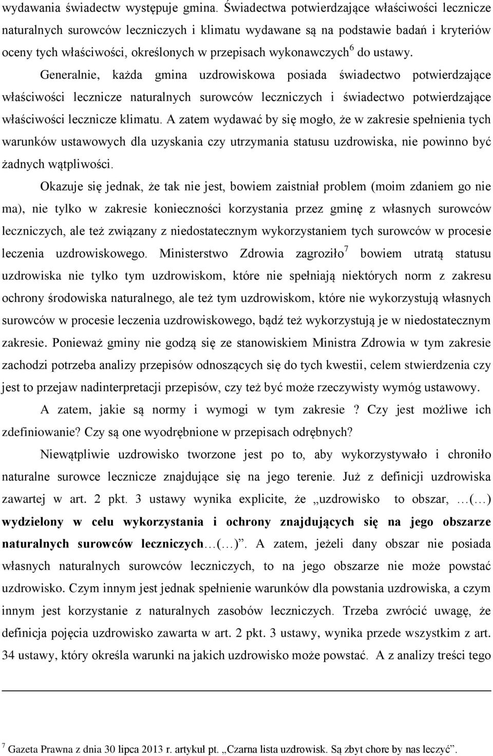 do ustawy. Generalnie, każda gmina uzdrowiskowa posiada świadectwo potwierdzające właściwości lecznicze naturalnych surowców leczniczych i świadectwo potwierdzające właściwości lecznicze klimatu.