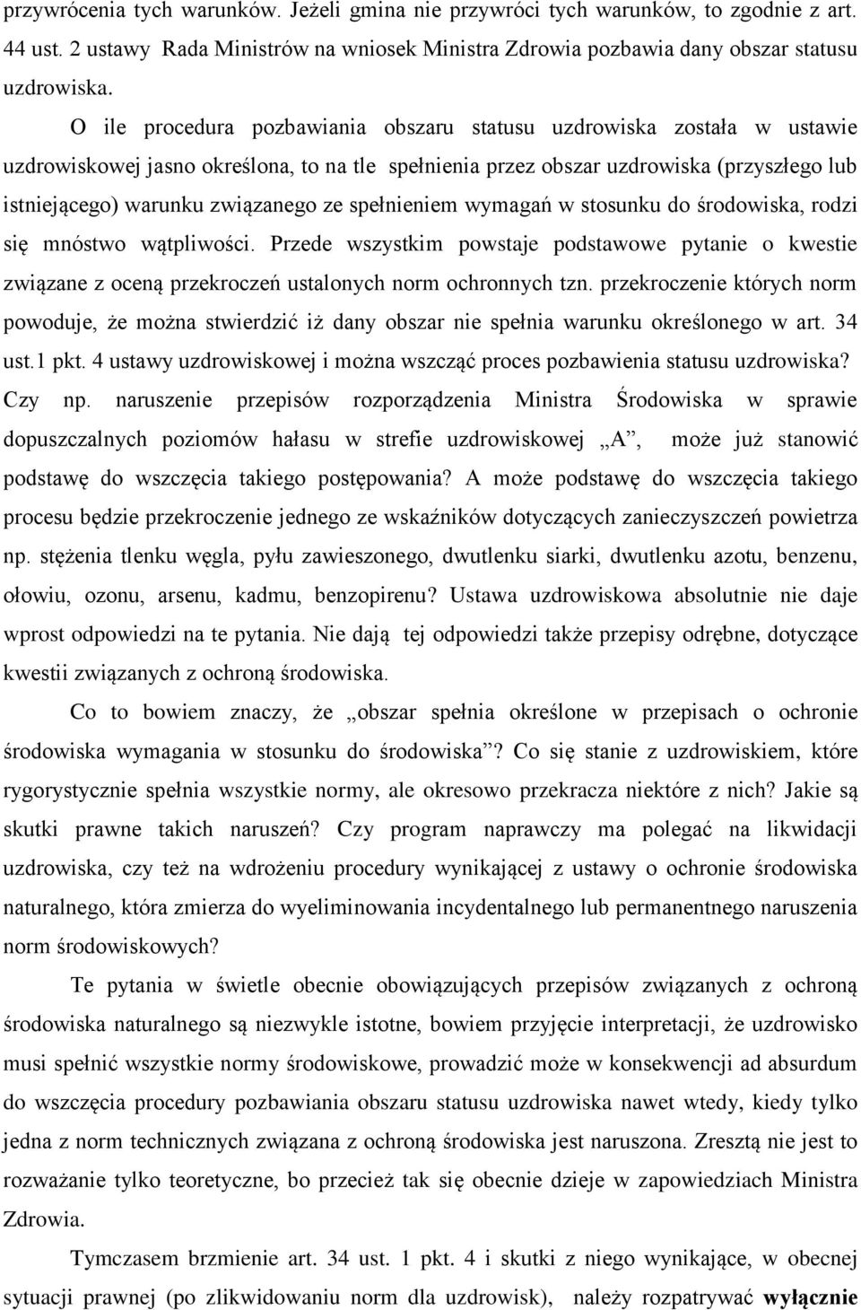 ze spełnieniem wymagań w stosunku do środowiska, rodzi się mnóstwo wątpliwości. Przede wszystkim powstaje podstawowe pytanie o kwestie związane z oceną przekroczeń ustalonych norm ochronnych tzn.