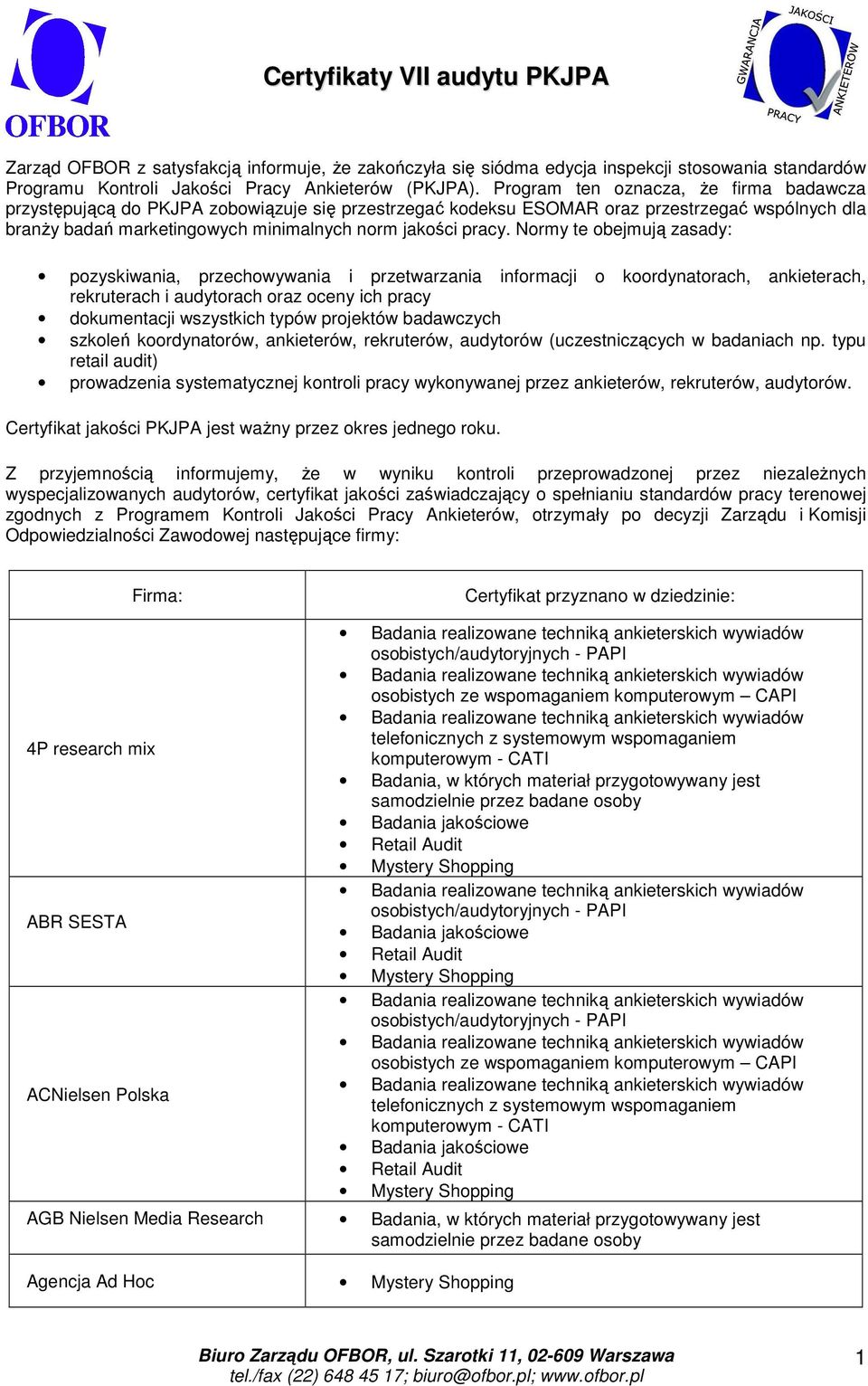 Normy te obejmują zasady: pozyskiwania, przechowywania i przetwarzania informacji o koordynatorach, ankieterach, rekruterach i audytorach oraz oceny ich pracy dokumentacji wszystkich typów projektów