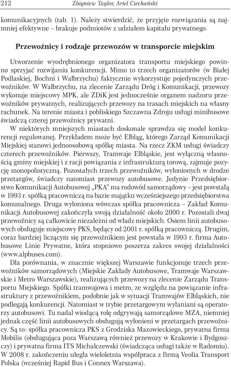 Mimo to trzech organizatorów (w Białej Podlaskiej, Bochni i Wałbrzychu) faktycznie wykorzystuje pojedynczych przewoźników.