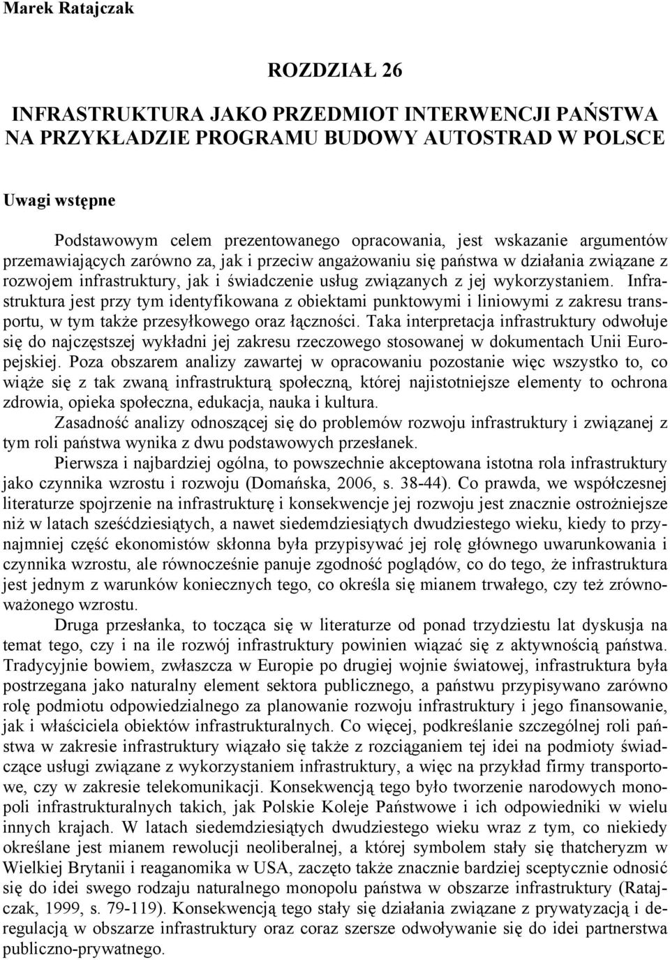 Infrastruktura jest przy tym identyfikowana z obiektami punktowymi i liniowymi z zakresu transportu, w tym także przesyłkowego oraz łączności.