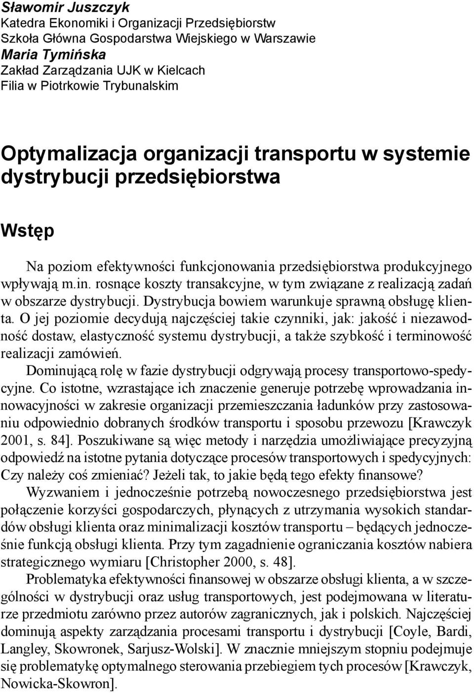 rosnące koszty transakcyjne, w tym związane z realizacją zadań w obszarze dystrybucji. Dystrybucja bowiem warunkuje sprawną obsługę klienta.