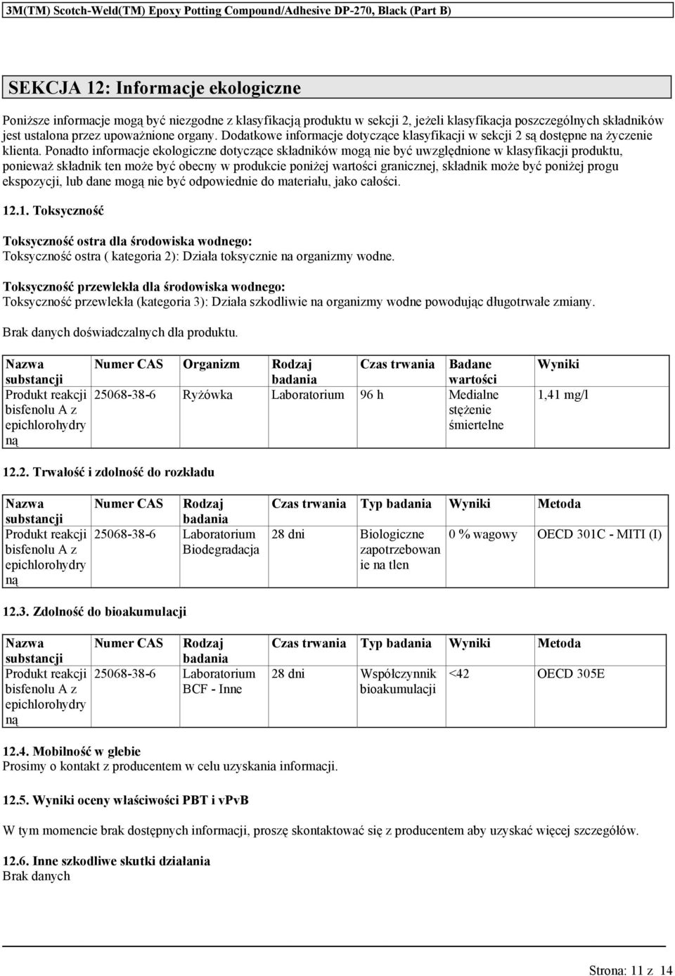 Ponadto informacje ekologiczne dotyczące składników mogą nie być uwzględnione w klasyfikacji produktu, ponieważ składnik ten może być obecny w produkcie poniżej wartości granicznej, składnik może być