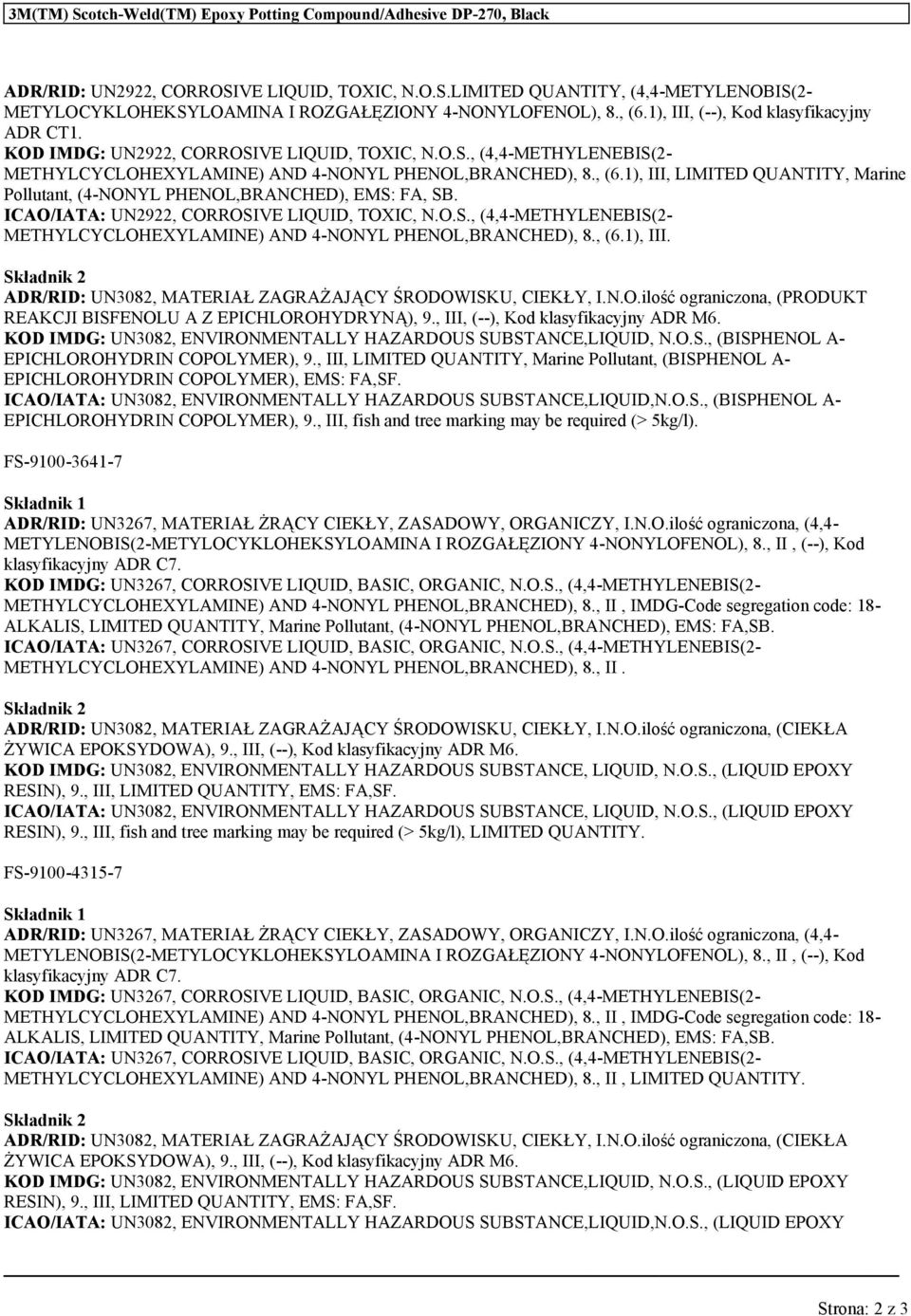 ICAO/IATA: UN2922, CORROSIVE LIQUID, TOXIC, N.O.S., (4,4-METHYLENEBIS(2- METHYLCYCLOHEXYLAMINE) AND 4-NONYL PHENOL,BRANCHED), 8., (6.1), III.