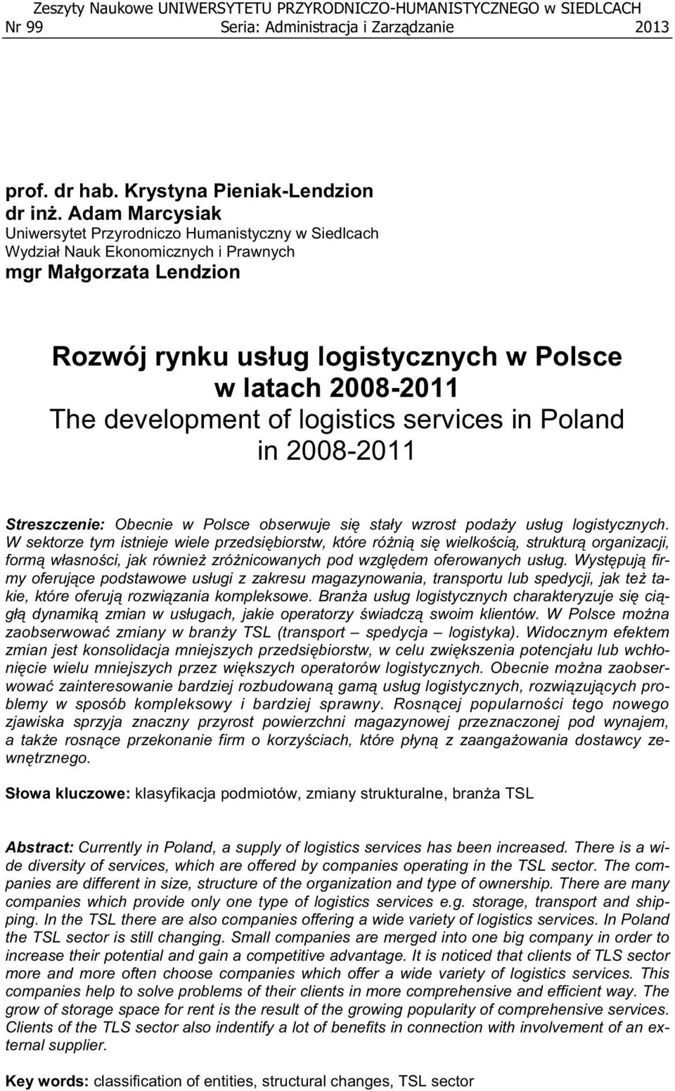 development of logistics services in Poland in 2008-2011 Streszczenie: Obecnie w Polsce obserwuje si stay wzrost poday usug logistycznych.