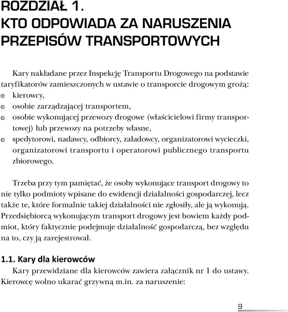 osobie zarządzającej transportem, osobie wykonującej przewozy drogowe (właścicielowi firmy transportowej) lub przewozy na potrzeby własne, spedytorowi, nadawcy, odbiorcy, załadowcy, organizatorowi