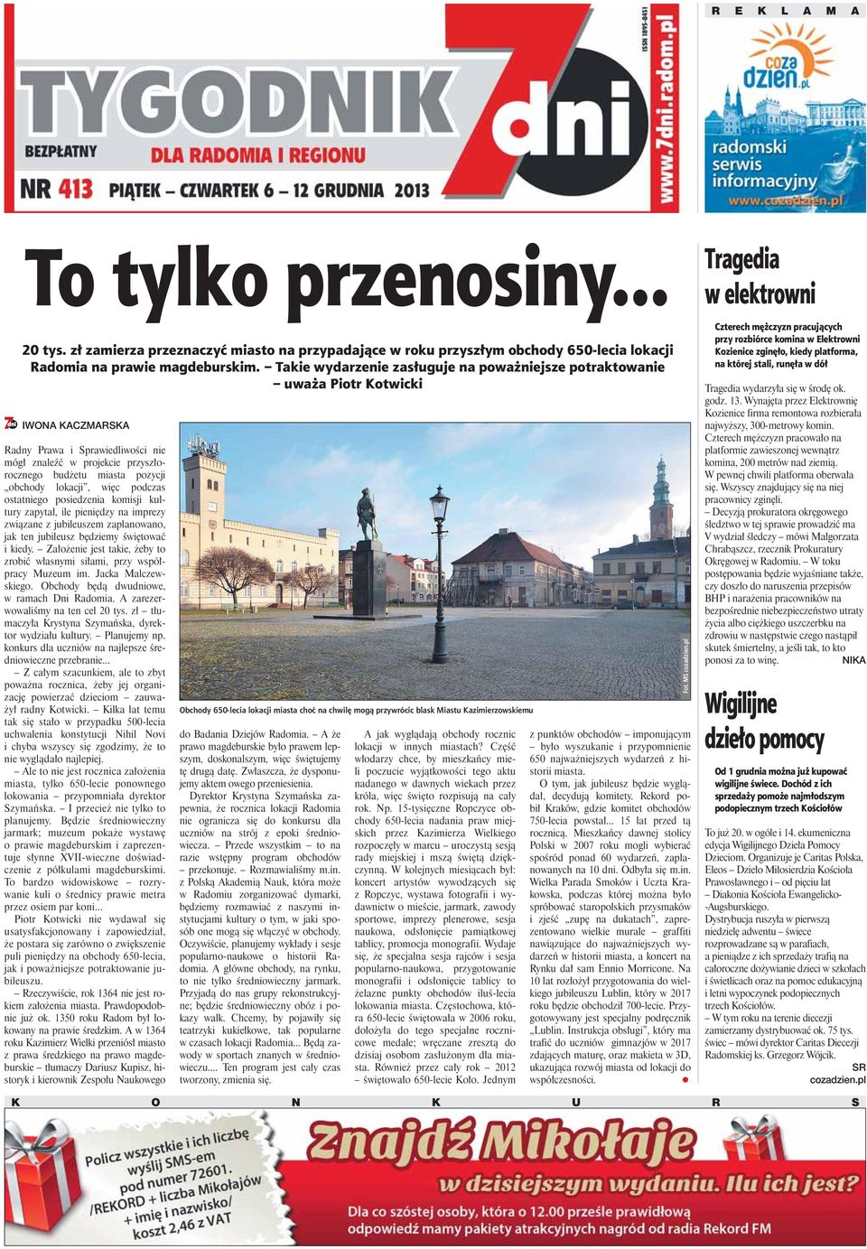 obchody lokacji, więc podczas ostatniego posiedzenia komisji kultury zapytał, ile pieniędzy na imprezy związane z jubileuszem zaplanowano, jak ten jubileusz będziemy świętować i kiedy.