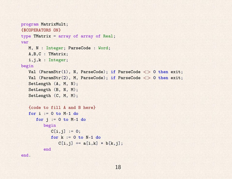 ParseCode); if ParseCode <> 0 then exit; SetLength (A, M, N); SetLength (B, N, M); SetLength (C, M, M); {code to fill A