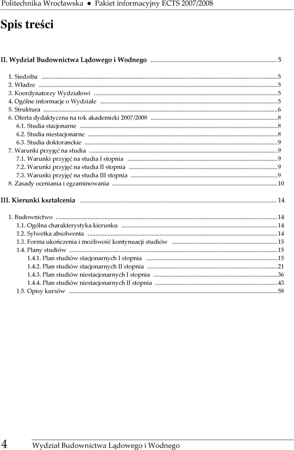 Warunki przyjęć na studia...9 7.1. Warunki przyjęć na studia I stopnia...9 7.2. Warunki przyjęć na studia II stopnia...9 7.3. Warunki przyjęć na studia III stopnia...9 8.