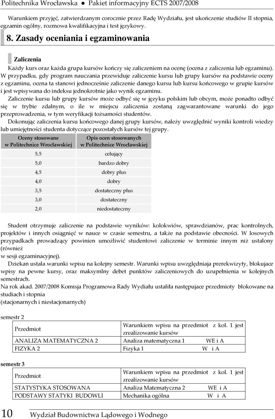 W przypadku, gdy program nauczania przewiduje zaliczenie kursu lub grupy na podstawie oceny z egzaminu, ocena ta stanowi jednocześnie zaliczenie danego kursu lub kursu końcowego w grupie i jest