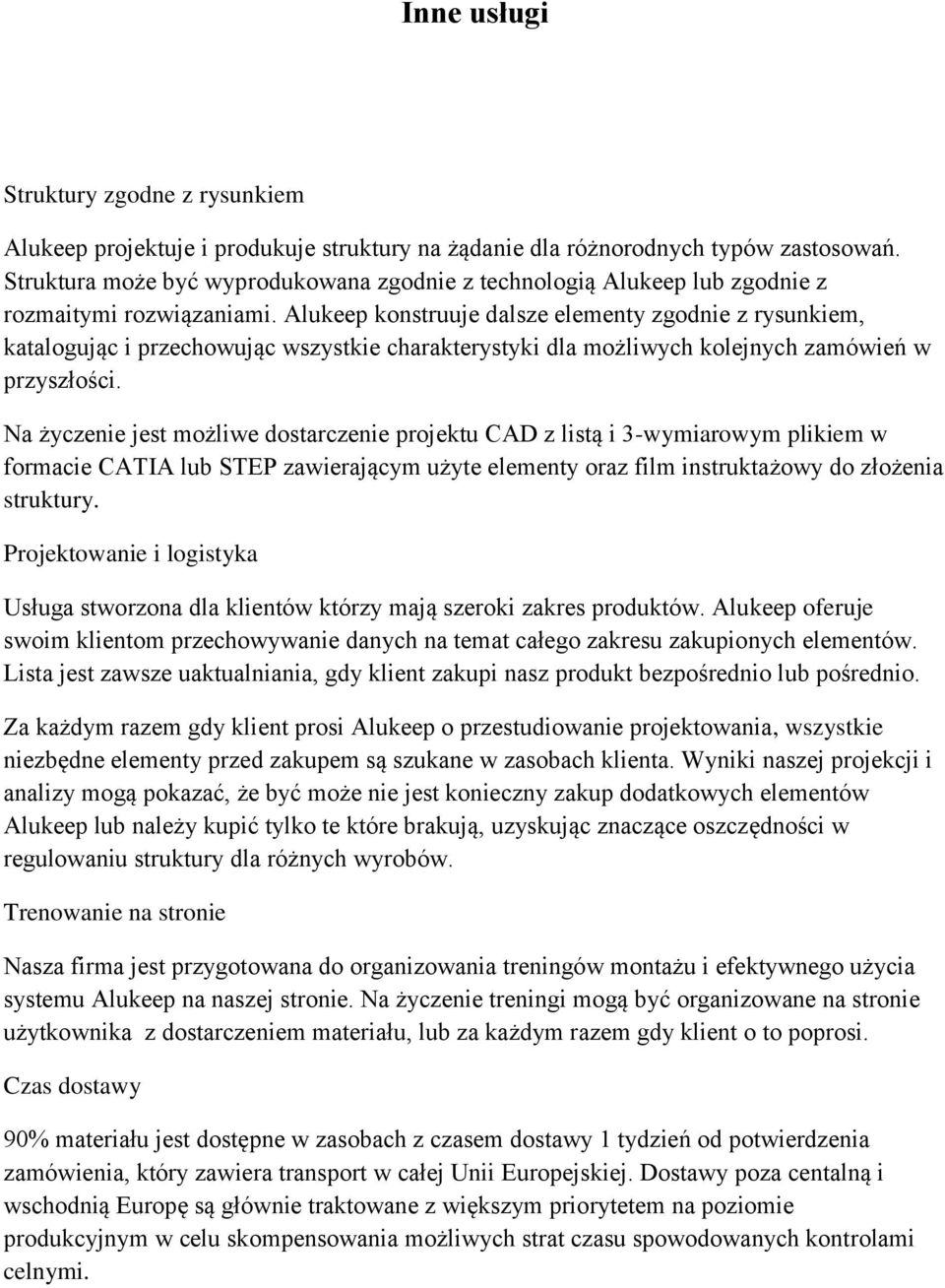 Alukeep konstruuje dalsze elementy zgodnie z rysunkiem, katalogując i przechowując wszystkie charakterystyki dla możliwych kolejnych zamówień w przyszłości.