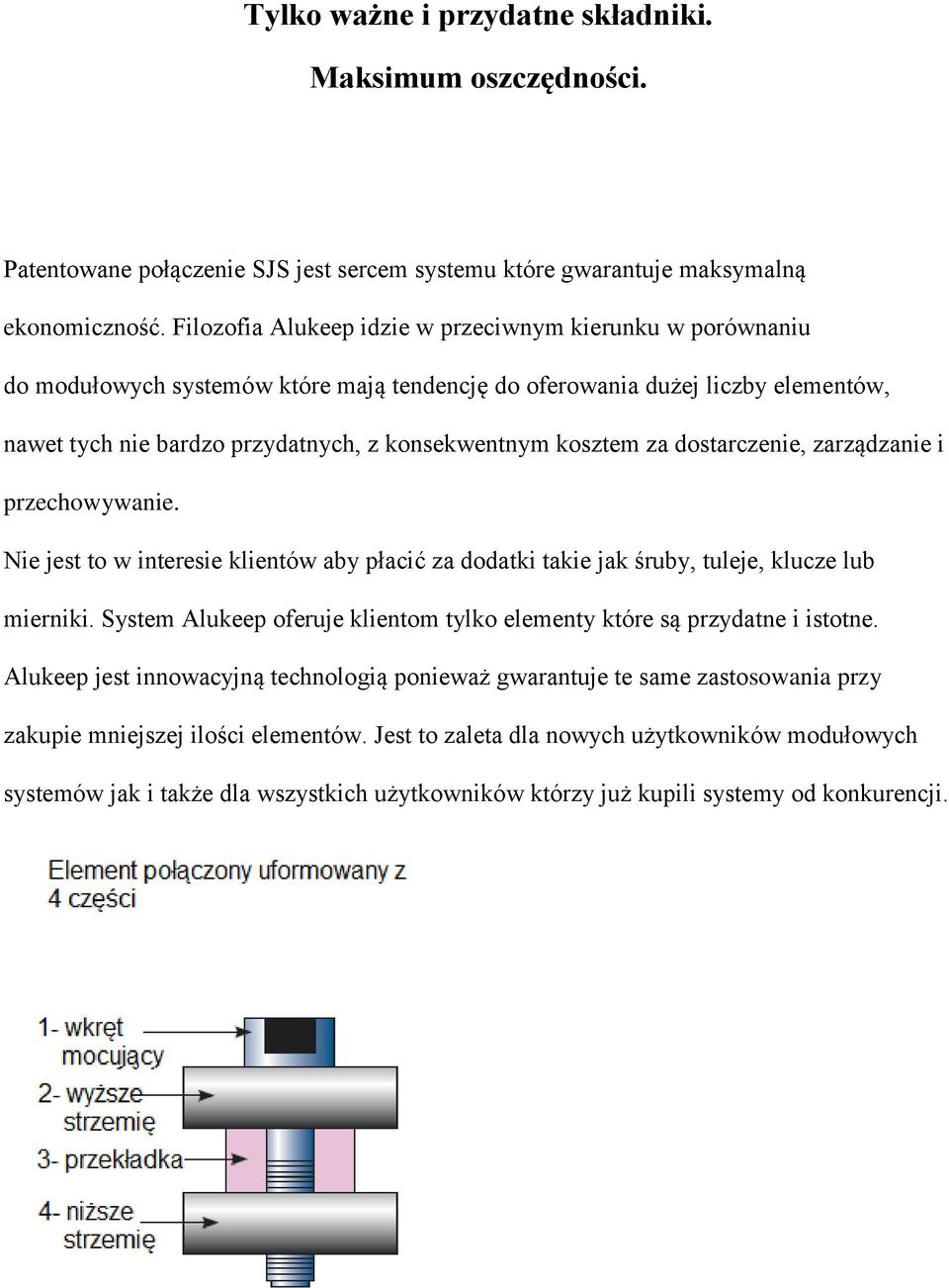 za dostarczenie, zarządzanie i przechowywanie. Nie jest to w interesie klientów aby płacić za dodatki takie jak śruby, tuleje, klucze lub mierniki.