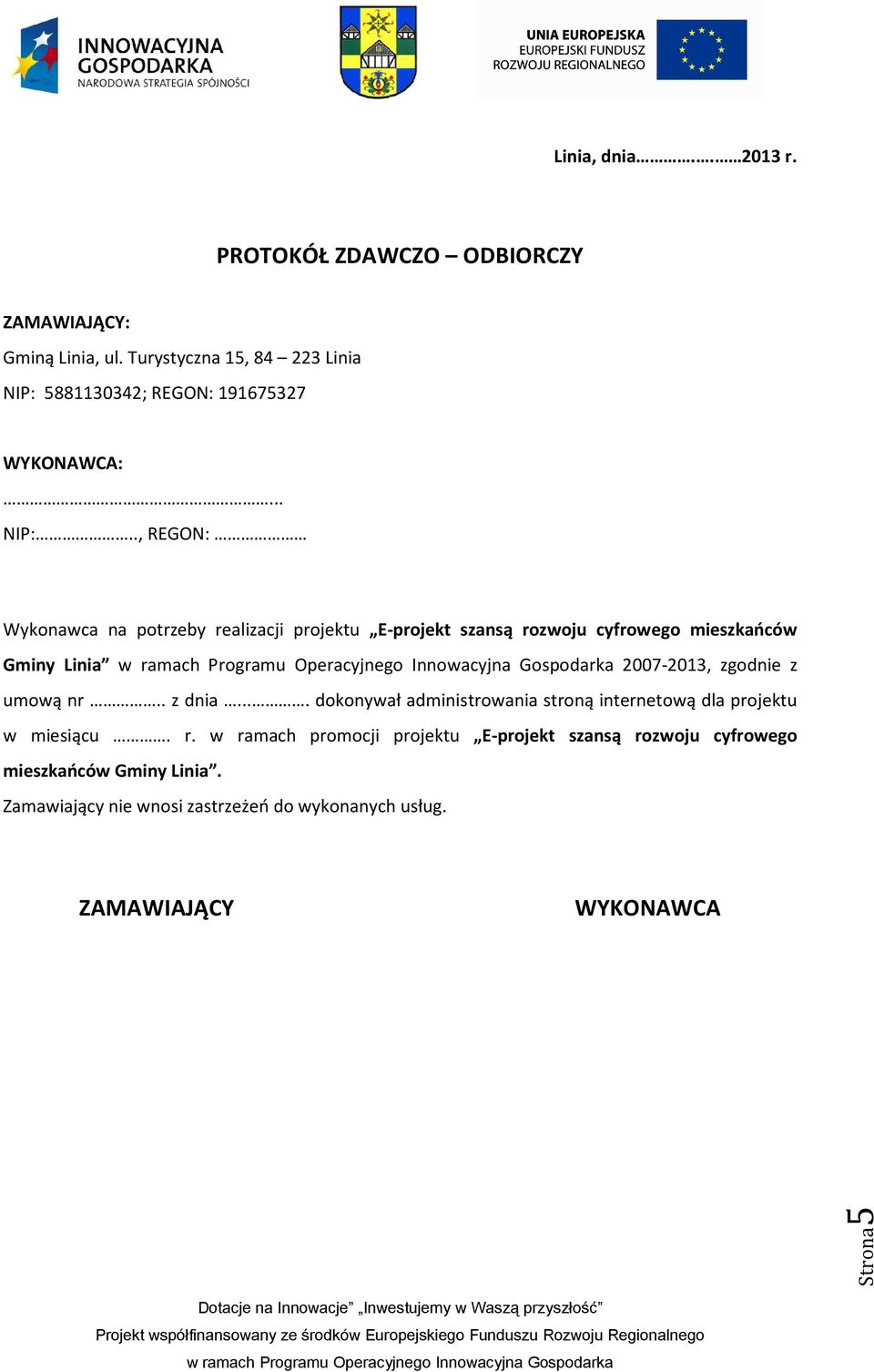 2007-2013, zgodnie z umową nr.. z dnia.... dokonywał administrowania stroną internetową dla projektu w miesiącu.